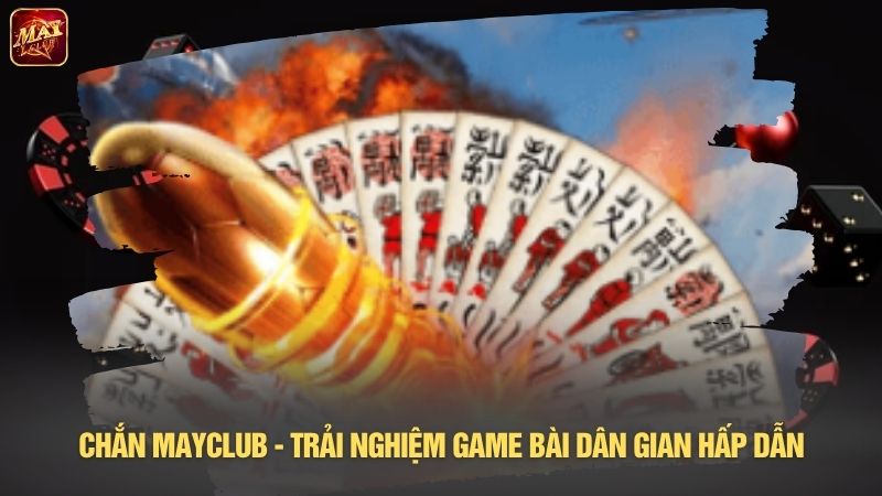 Chắn Mayclub - Trải nghiệm game bài dân gian hấp dẫn