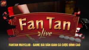 Fantan Mayclub - Game dân gian cá cược đỉnh cao