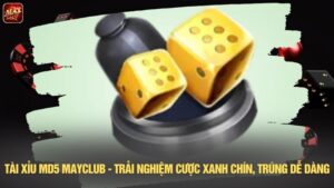 Tài xỉu MD5 Mayclub - Trải nghiệm cược xanh chín, trúng dễ dàng